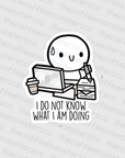 I Do Not Know What I Am Doing - Vinyl Sticker