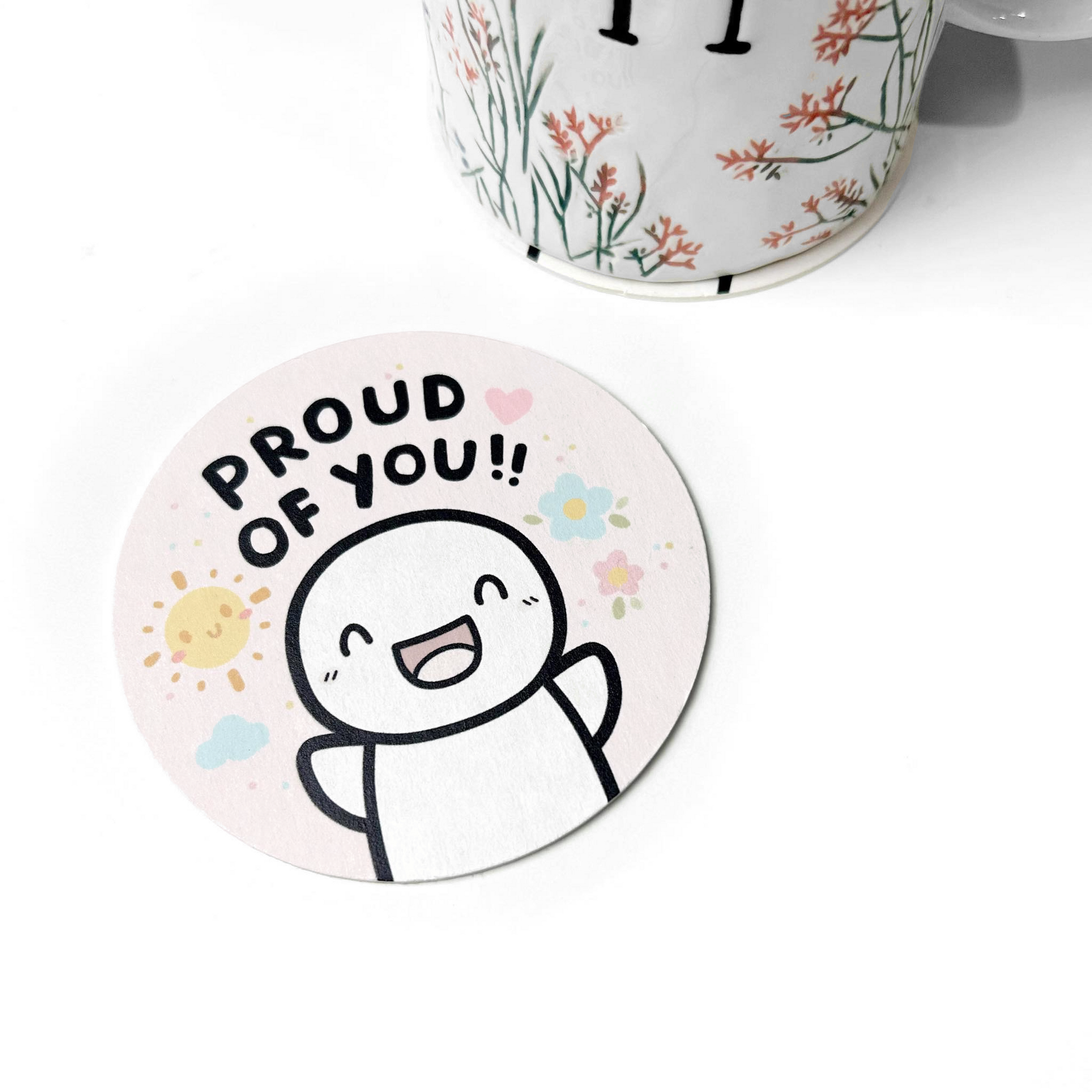 Proud Of You!! - Drink Coaster