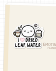 I Love Dried Leaf Water - Vinyl Sticker