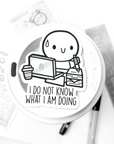 I Do Not Know What I Am Doing - Vinyl Sticker