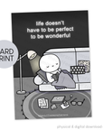 Life Doesn't Have to be Perfect - Card Print